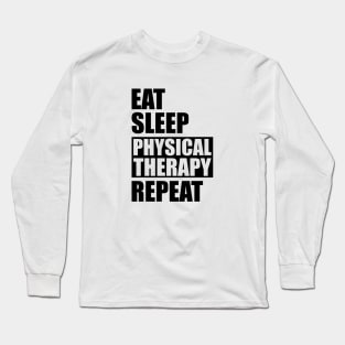 Physical Therapist - Eat Sleep Physical therapy repeat Long Sleeve T-Shirt